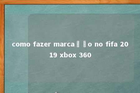 como fazer marcação no fifa 2019 xbox 360