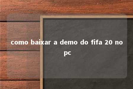 como baixar a demo do fifa 20 no pc