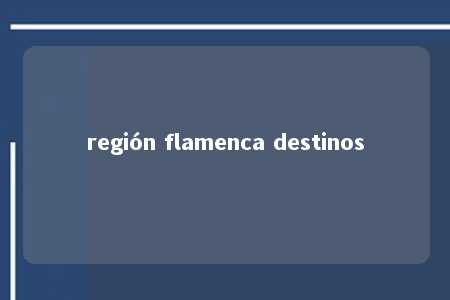 región flamenca destinos