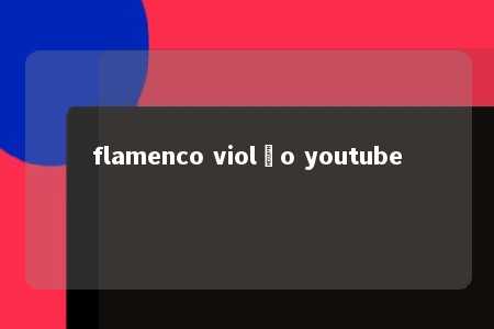 flamenco violão youtube