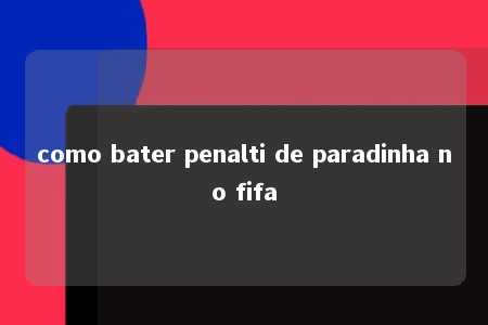 como bater penalti de paradinha no fifa