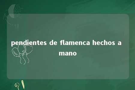 pendientes de flamenca hechos a mano