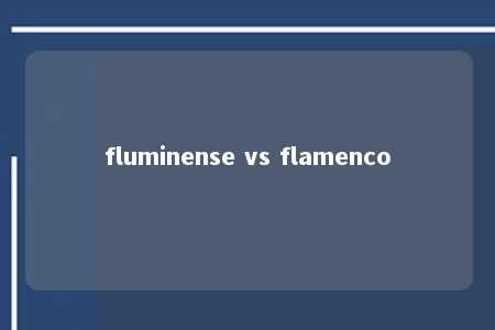 fluminense vs flamenco