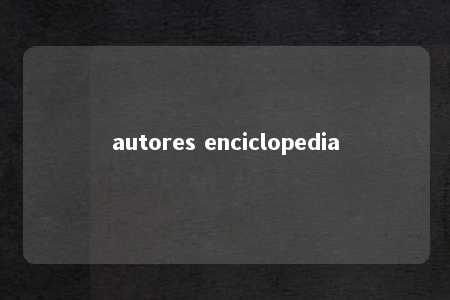 autores enciclopedia