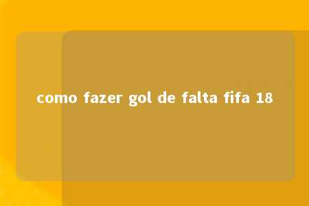 como fazer gol de falta fifa 18