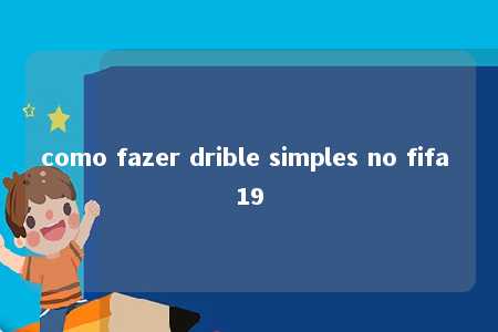 como fazer drible simples no fifa 19