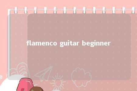 flamenco guitar beginner