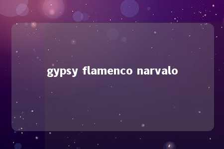 gypsy flamenco narvalo