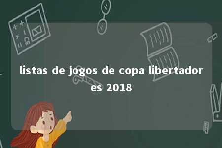 listas de jogos de copa libertadores 2018