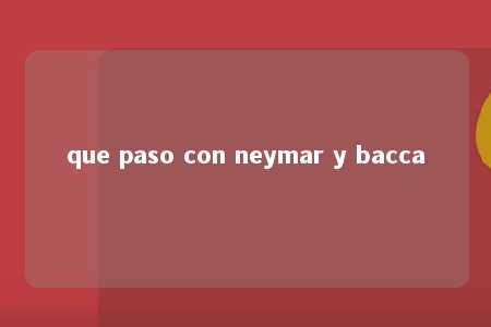 que paso con neymar y bacca