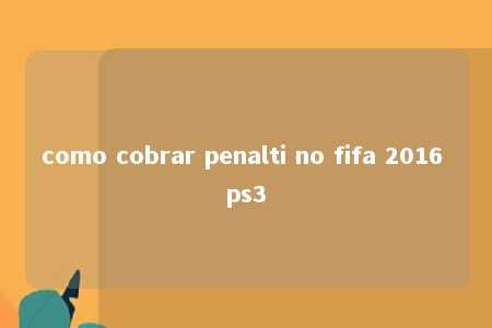 como cobrar penalti no fifa 2016 ps3