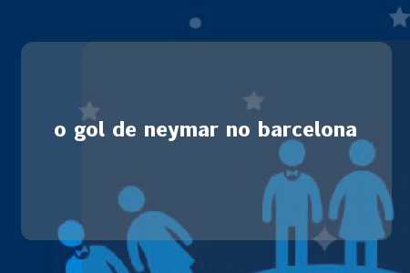 o gol de neymar no barcelona