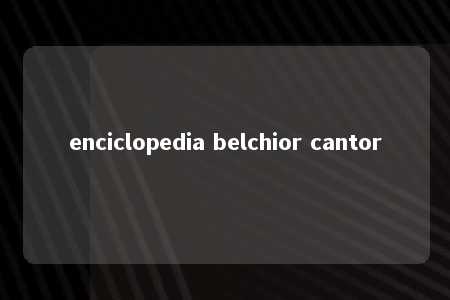 enciclopedia belchior cantor