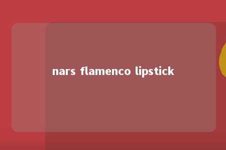 nars flamenco lipstick