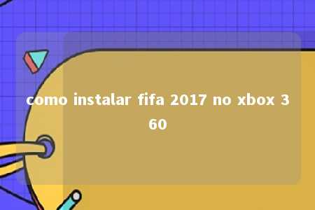 como instalar fifa 2017 no xbox 360