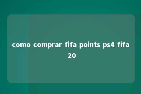 como comprar fifa points ps4 fifa 20