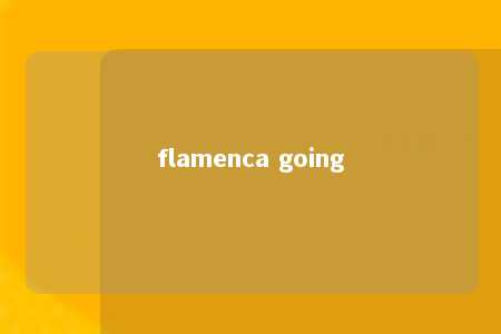 flamenca going