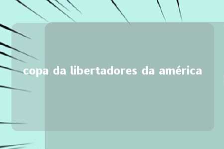 copa da libertadores da américa