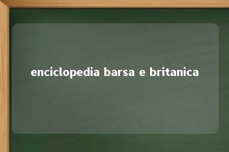 enciclopedia barsa e britanica