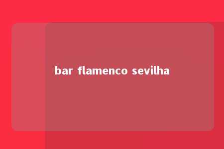 bar flamenco sevilha