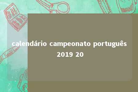 calendário campeonato português 2019 20