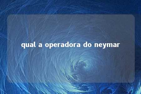 qual a operadora do neymar