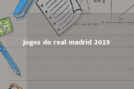 jogos do real madrid 2019