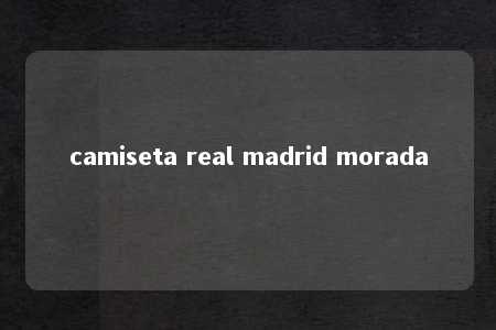 camiseta real madrid morada