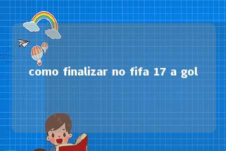 como finalizar no fifa 17 a gol