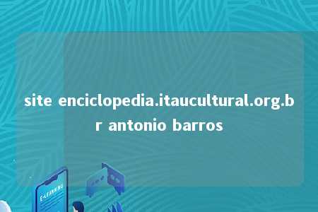 site enciclopedia.itaucultural.org.br antonio barros