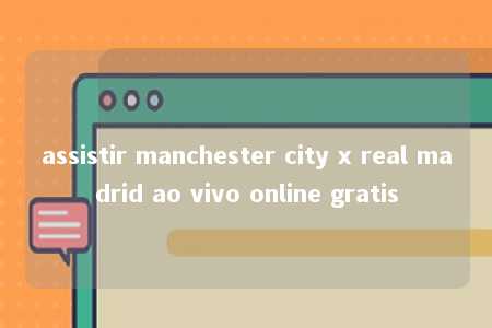 assistir manchester city x real madrid ao vivo online gratis