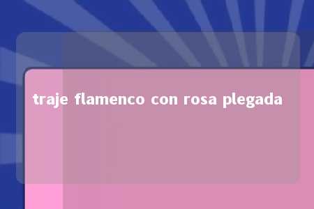 traje flamenco con rosa plegada