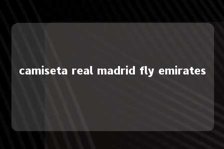 camiseta real madrid fly emirates