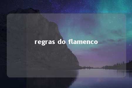 regras do flamenco