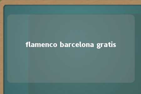 flamenco barcelona gratis