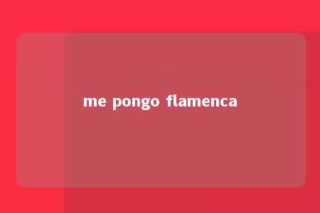 me pongo flamenca