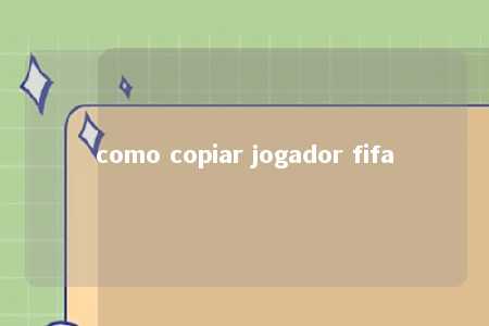 como copiar jogador fifa