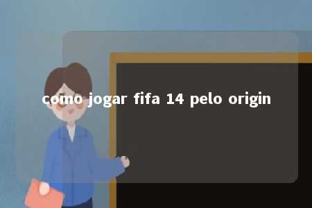 como jogar fifa 14 pelo origin