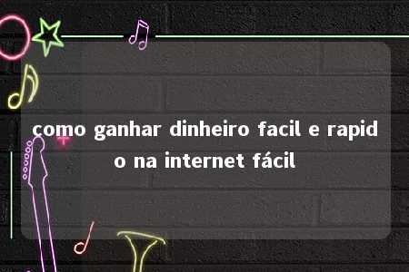 como ganhar dinheiro facil e rapido na internet fácil