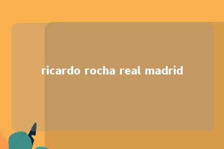 ricardo rocha real madrid