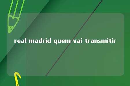 real madrid quem vai transmitir