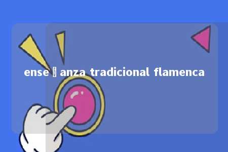 enseñanza tradicional flamenca