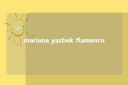 mariana yazbek flamenco