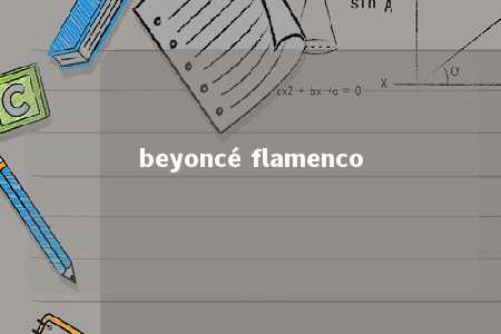 beyoncé flamenco