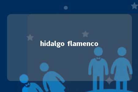 hidalgo flamenco