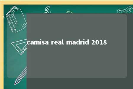 camisa real madrid 2018