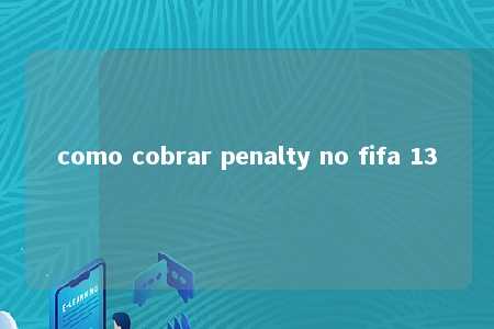 como cobrar penalty no fifa 13