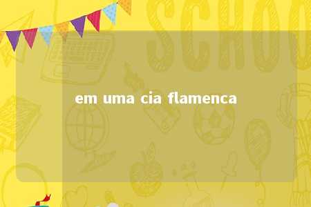 em uma cia flamenca