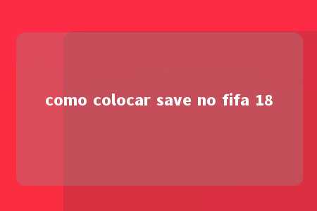 como colocar save no fifa 18