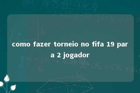 como fazer torneio no fifa 19 para 2 jogador